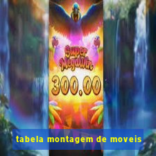 tabela montagem de moveis